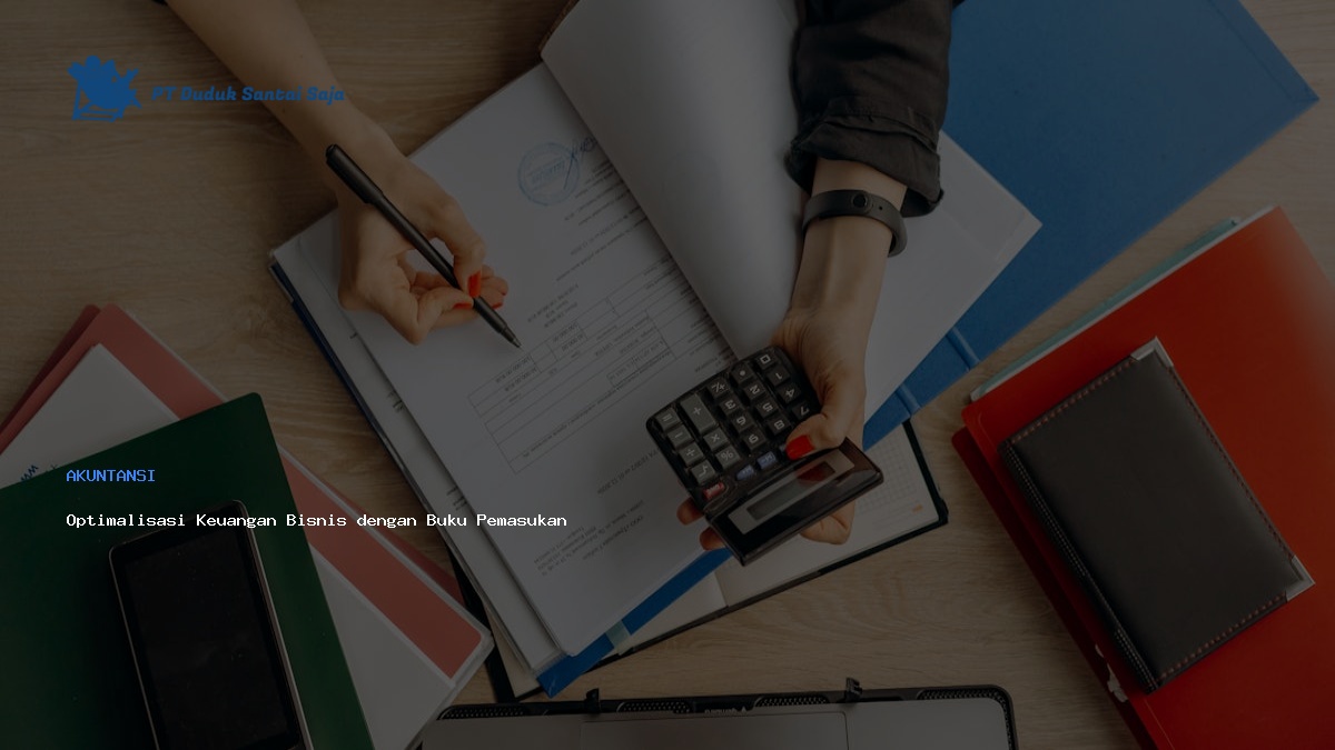 Optimalisasi Keuangan Bisnis dengan Buku Pemasukan Pengeluaran