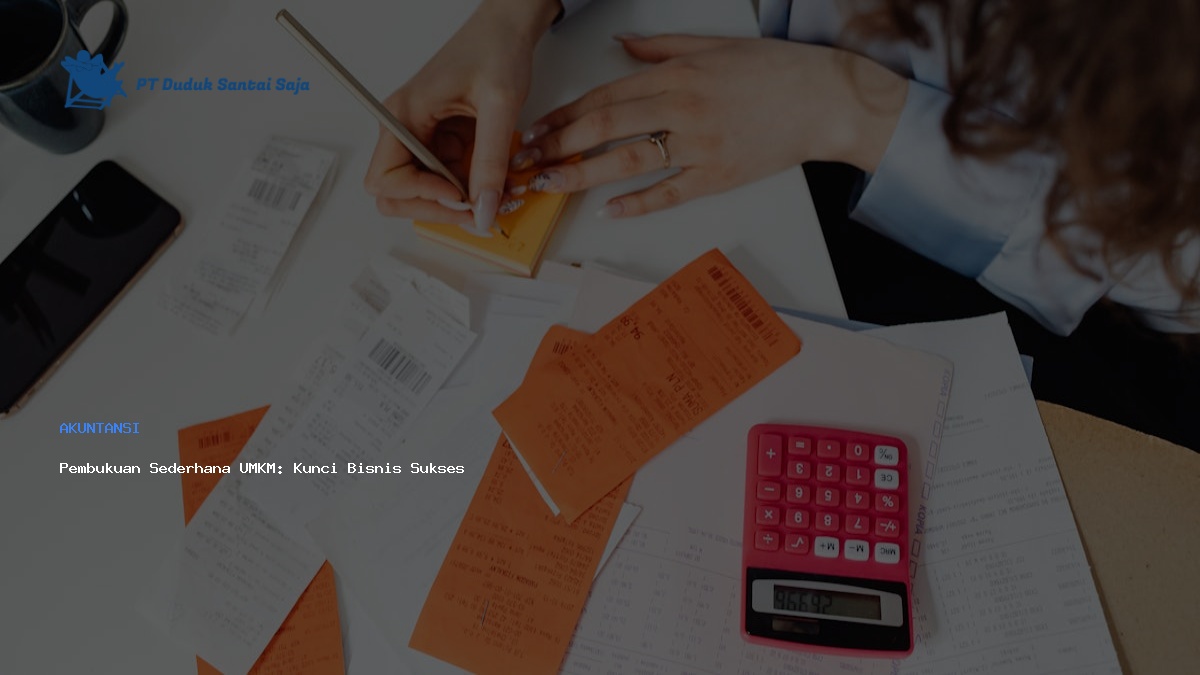 Pembukuan Sederhana UMKM: Kunci Bisnis Sukses