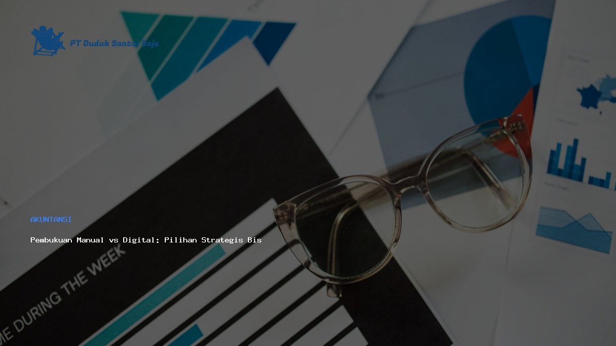 Pembukuan Manual vs Digital: Pilihan Strategis Bisnis Modern