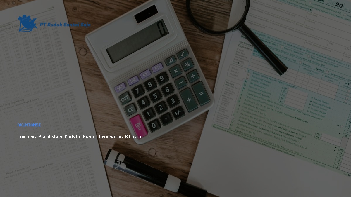 Laporan Perubahan Modal: Kunci Kesehatan Bisnis