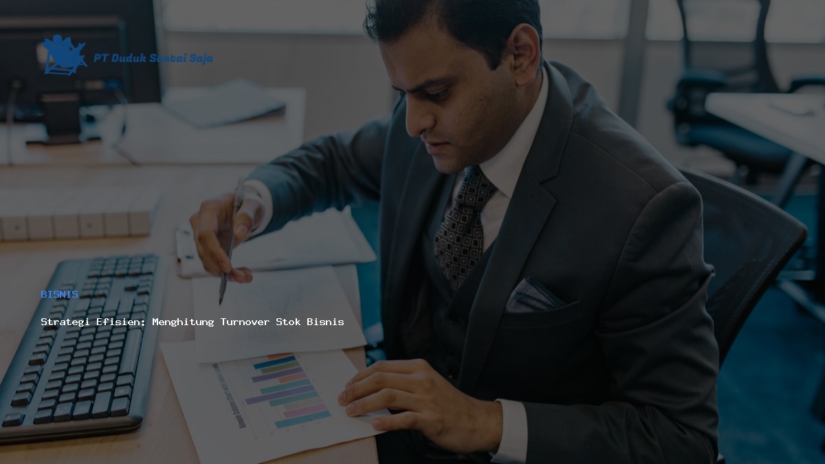 Strategi Efisien: Menghitung Turnover Stok Bisnis Anda