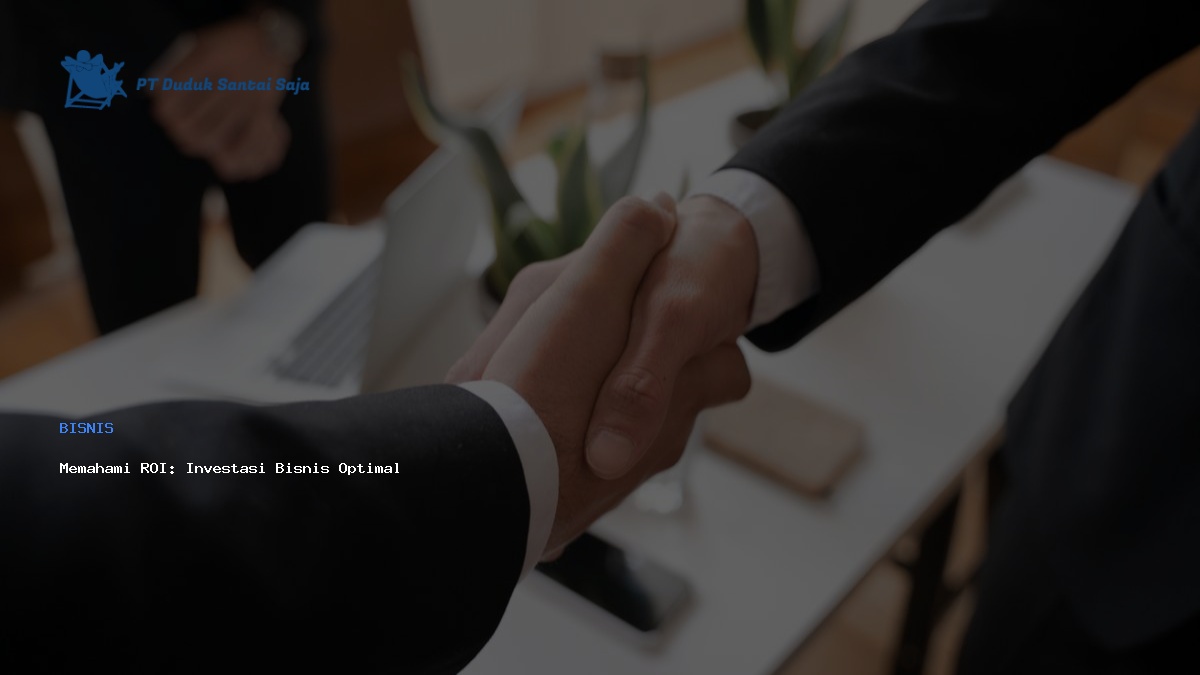 Memahami ROI: Investasi Bisnis Optimal