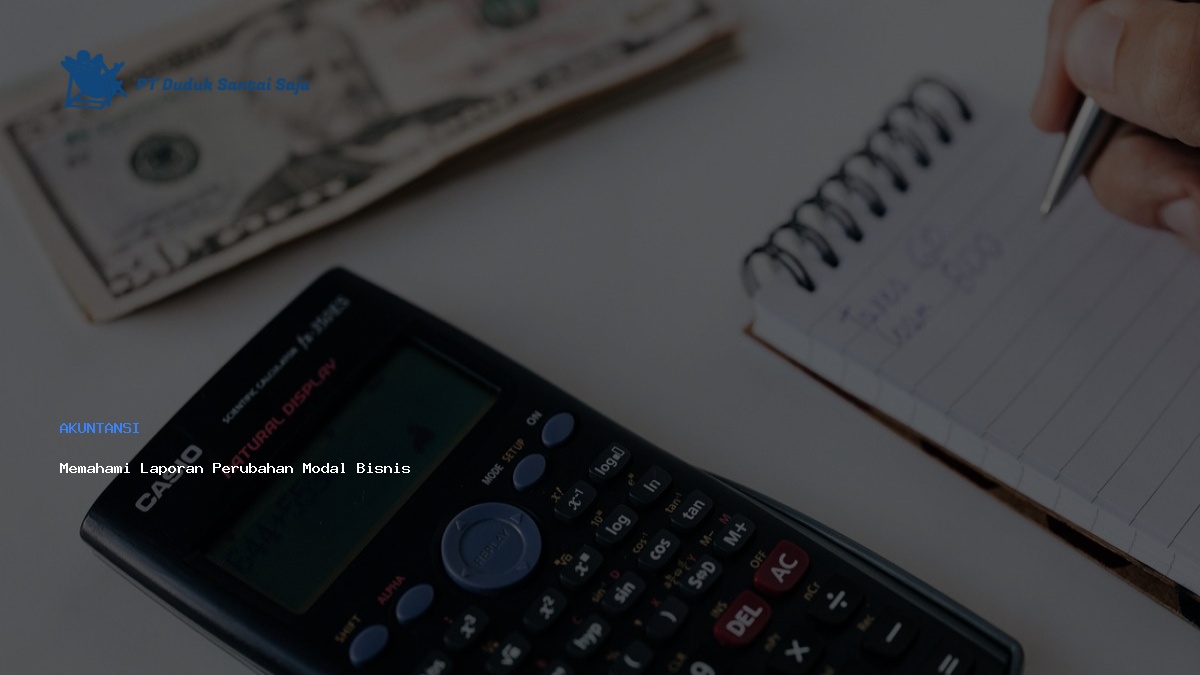 Memahami Laporan Perubahan Modal Bisnis
